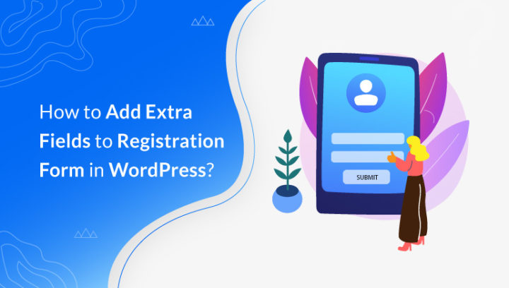 How to Add Extra Fields to Registration Form in WordPress?