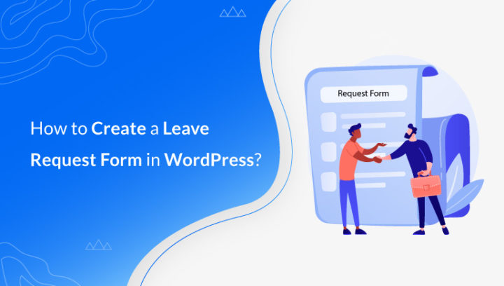 How to Create a Leave Request Form in WordPress? (Employee Leave, Student Leave, etc.)