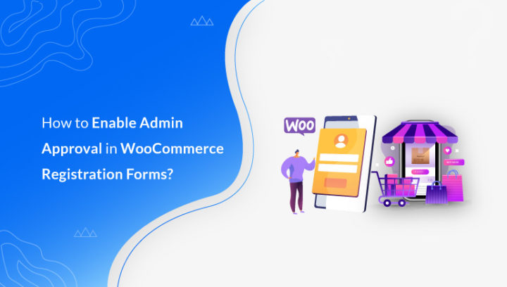 How to Enable Admin Approval in WooCommerce User Registration Forms?