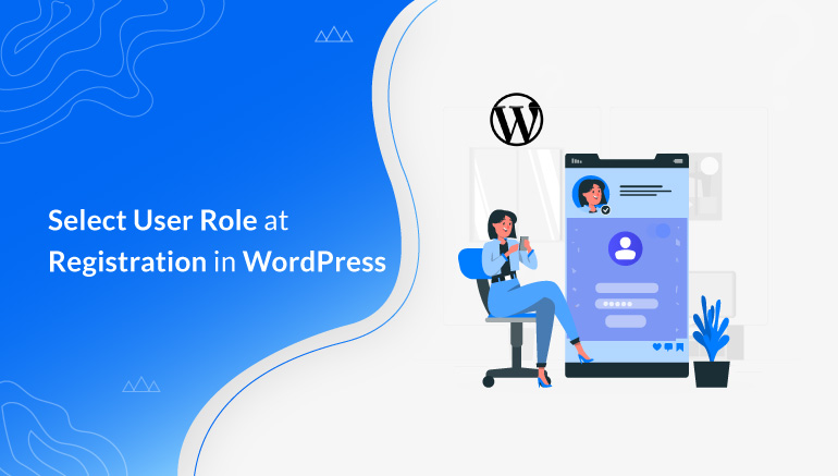 How to Select User Role at Registration in WordPress