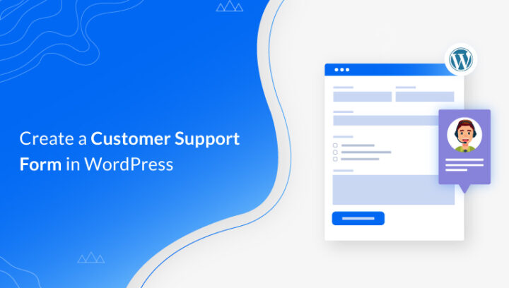 How to Create a Customer Support Form in WordPress? 